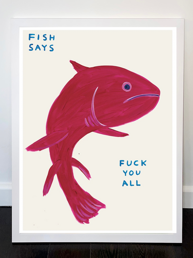 David Shrigley - 'Fish Says Fuck You All' FRAMED TO ORDER (EXCLUDED FROM 25% OFF PROMOTION)