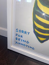 David Shrigley - 'Sorry For Being Annoying' FRAMED TO ORDER